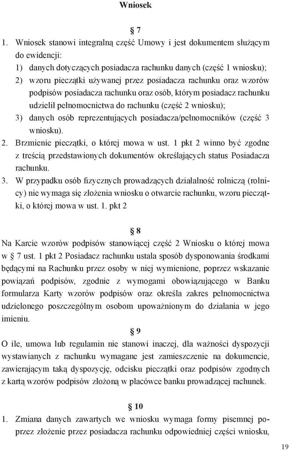 rachunku oraz wzorów podpisów posiadacza rachunku oraz osób, którym posiadacz rachunku udzielił pełnomocnictwa do rachunku (część 2 wniosku); 3) danych osób reprezentujących posiadacza/pełnomocników