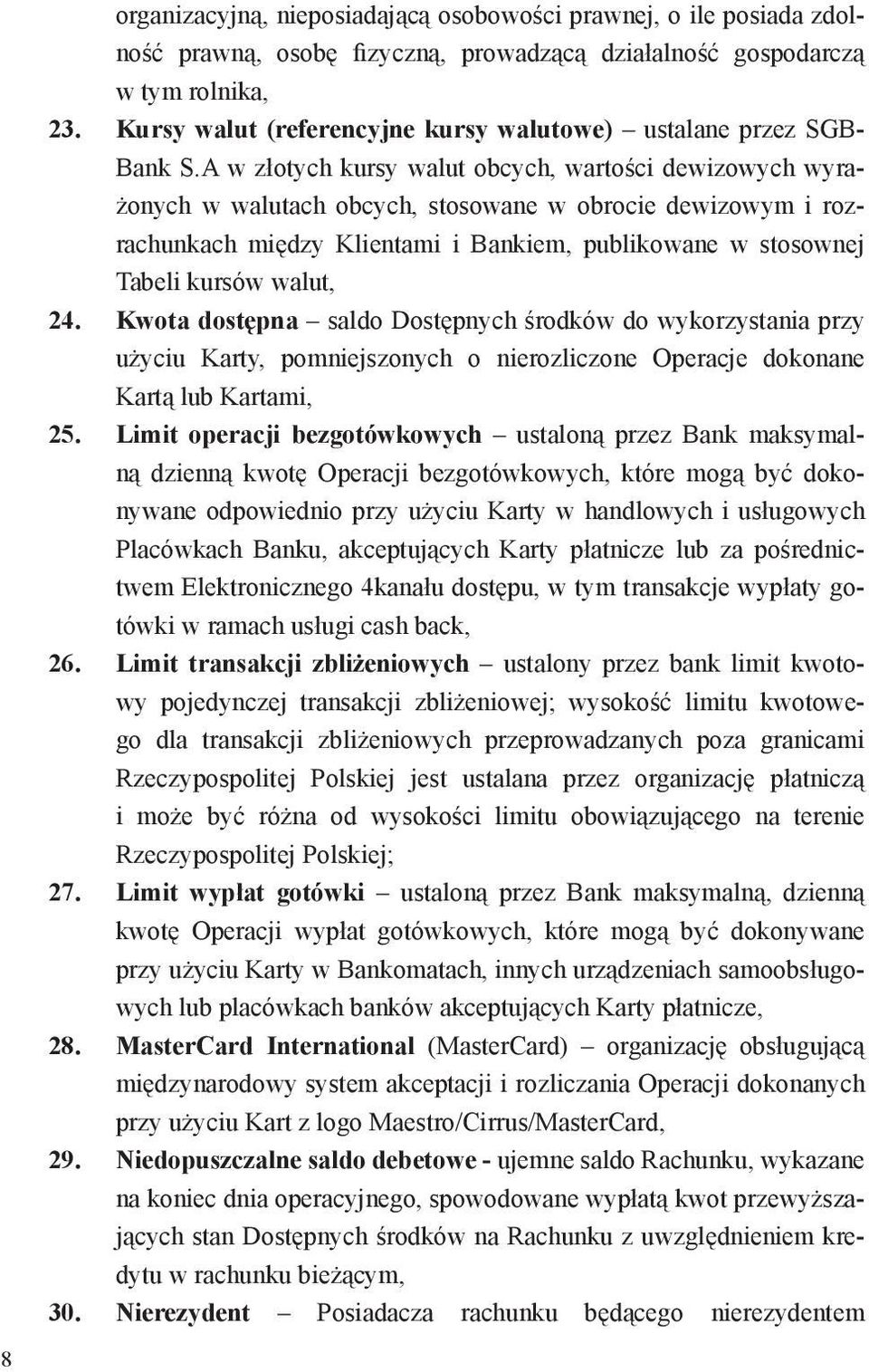 A w złotych kursy walut obcych, wartości dewizowych wyrażonych w walutach obcych, stosowane w obrocie dewizowym i rozrachunkach między Klientami i Bankiem, publikowane w stosownej Tabeli kursów