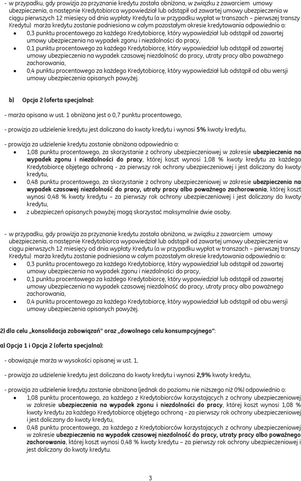 odpowiednio o: 0,3 punktu procentowego za każdego Kredytobiorcę, który wypowiedział lub odstąpił od zawartej umowy ubezpieczenia na wypadek zgonu i niezdolności do pracy, 0,1 punktu procentowego za