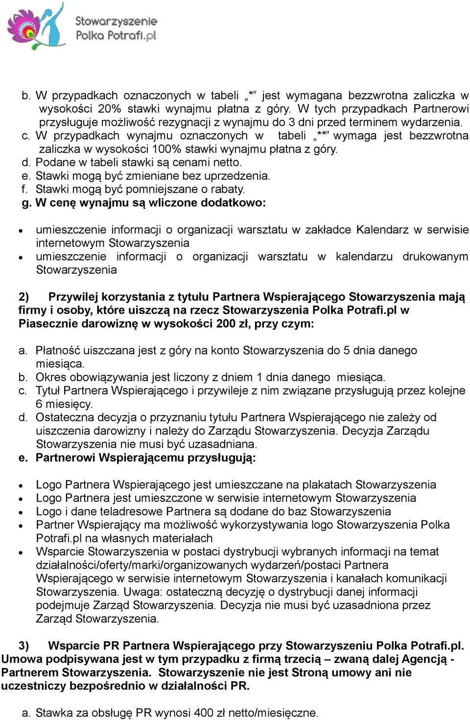 W przypadkach wynajmu oznaczonych w tabeli ** wymaga jest bezzwrotna zaliczka w wysokości 100% stawki wynajmu płatna z góry. d. Podane w tabeli stawki są cenami netto. e.