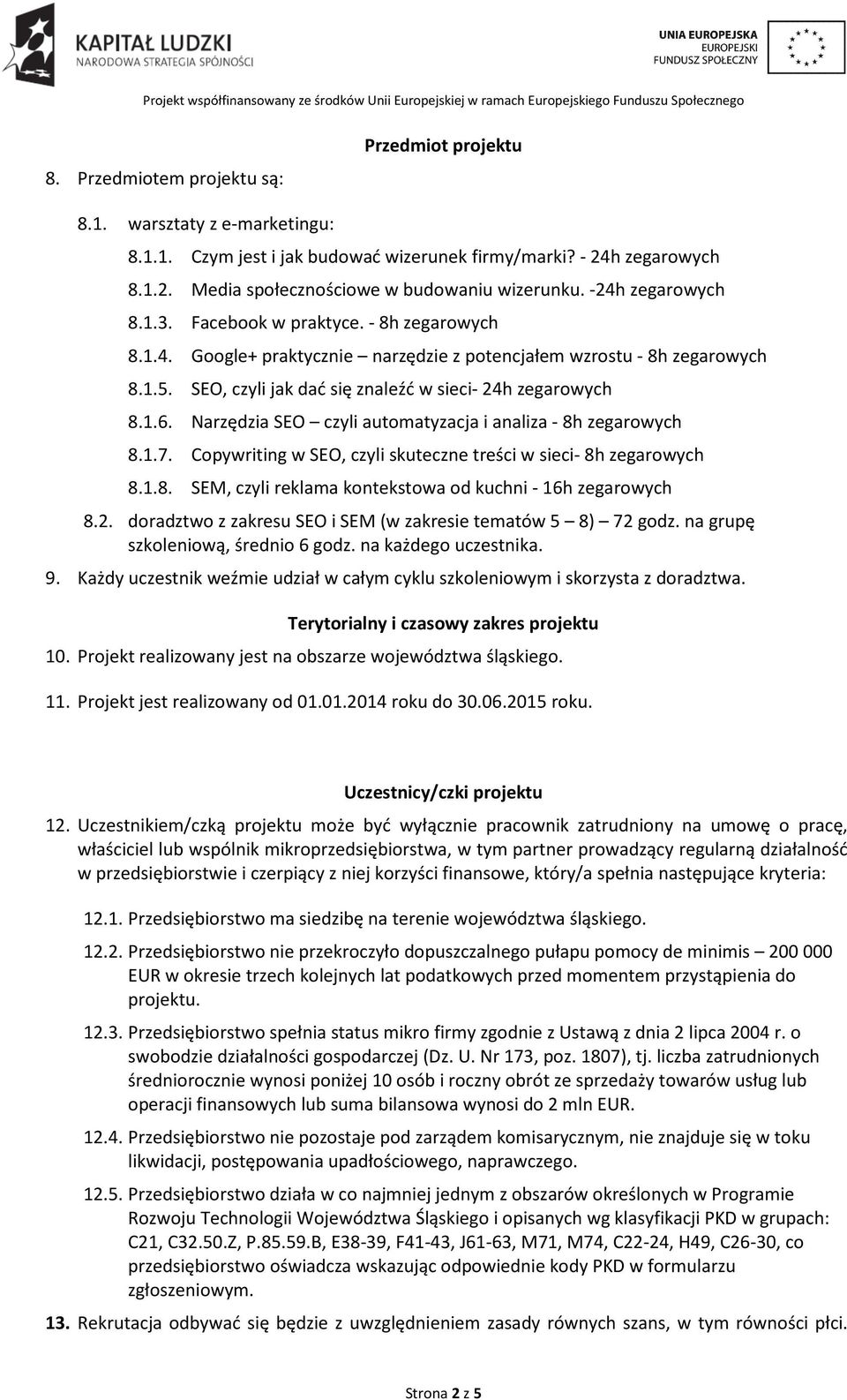 1.6. Narzędzia SEO czyli automatyzacja i analiza - 8h zegarowych 8.1.7. Copywriting w SEO, czyli skuteczne treści w sieci- 8h zegarowych 8.1.8. SEM, czyli reklama kontekstowa od kuchni - 16h zegarowych 8.