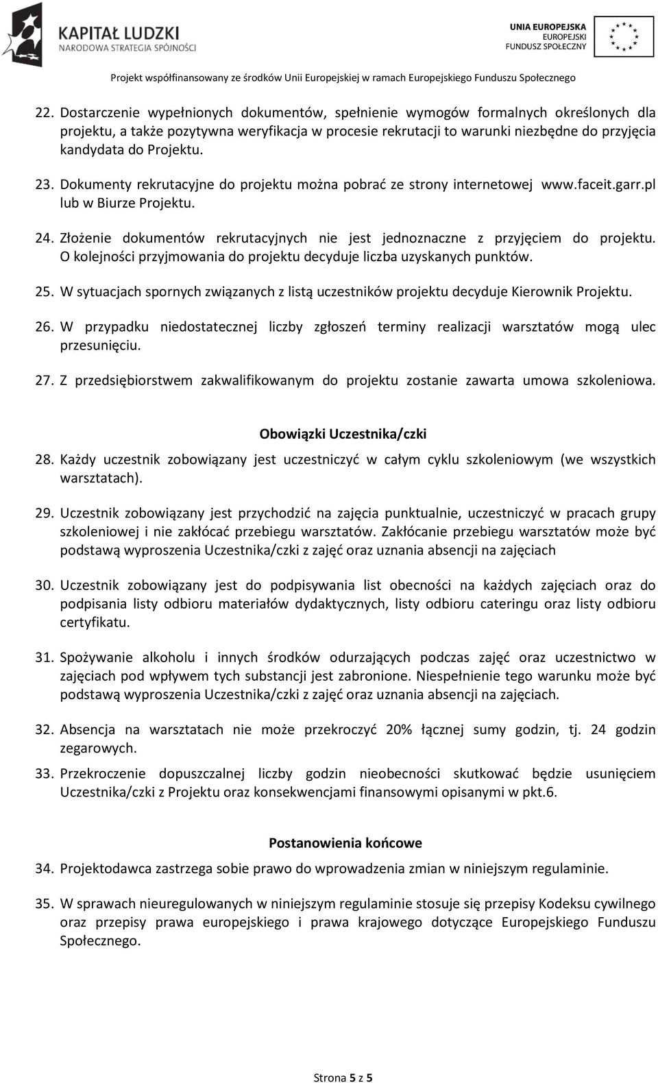 Złożenie dokumentów rekrutacyjnych nie jest jednoznaczne z przyjęciem do projektu. O kolejności przyjmowania do projektu decyduje liczba uzyskanych punktów. 25.