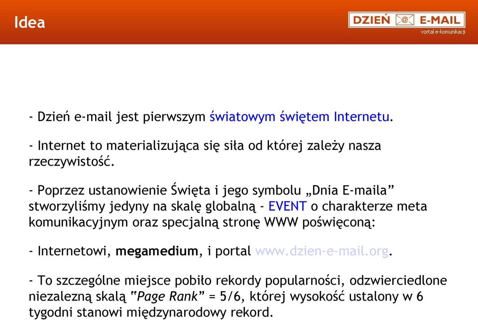 - Poprzez ustanowienie Święta i jego symbolu Dnia E-maila stworzyliśmy jedyny na skalę globalną - EVENT o charakterze meta