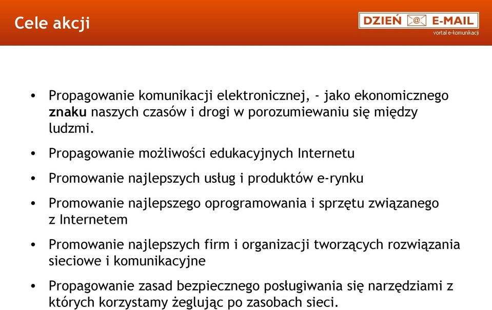 Propagowanie możliwości edukacyjnych Internetu Promowanie najlepszych usług i produktów e-rynku Promowanie najlepszego