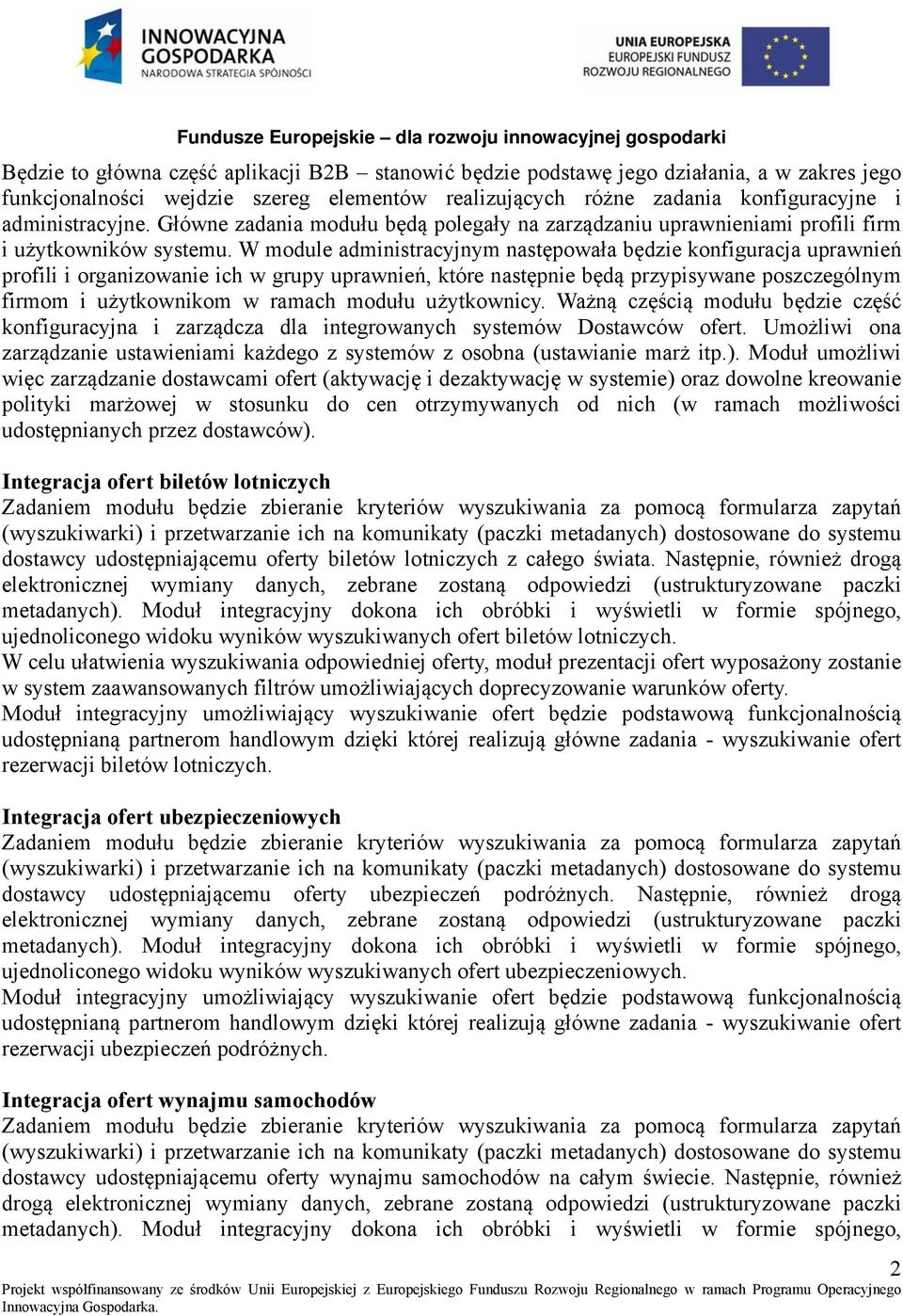 W module administracyjnym następowała będzie konfiguracja uprawnień profili i organizowanie ich w grupy uprawnień, które następnie będą przypisywane poszczególnym firmom i użytkownikom w ramach