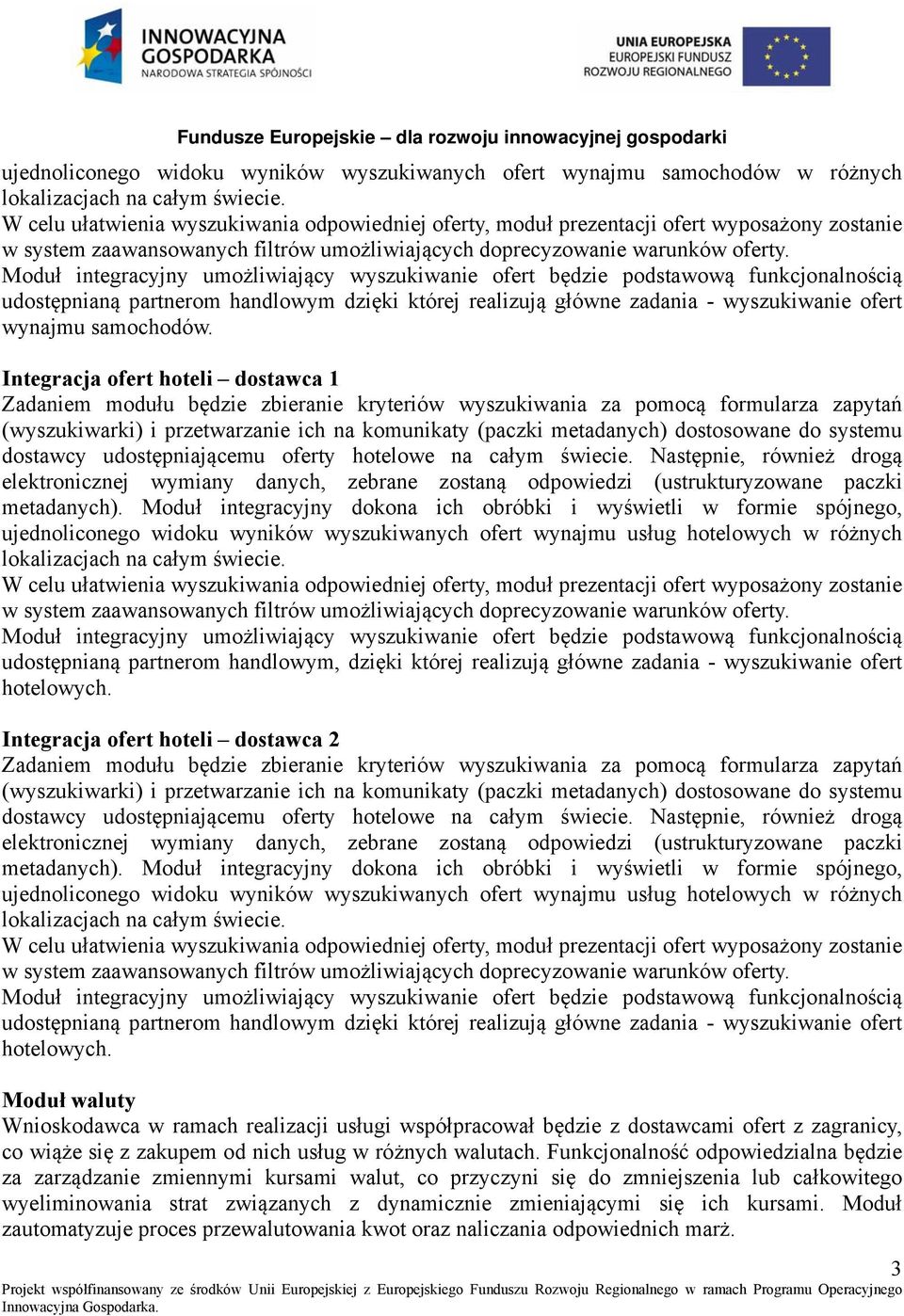 udostępnianą partnerom handlowym dzięki której realizują główne zadania - wyszukiwanie ofert wynajmu samochodów.