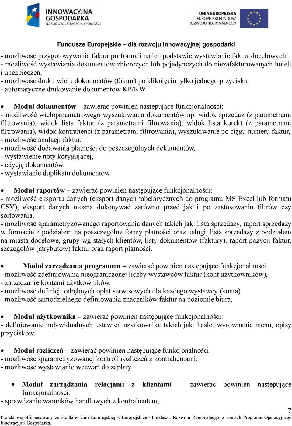 Moduł dokumentów zawierać powinien następujące funkcjonalności: - możliwość wieloparametrowego wyszukiwania dokumentów np.