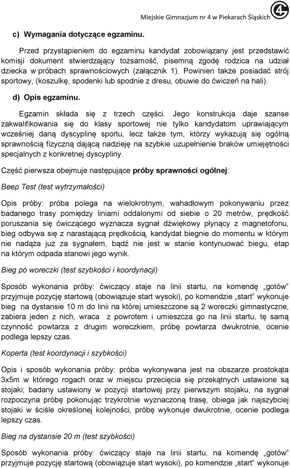 próbach sprawnościowych (załącznik 1). Powinien także posiadać strój sportowy, (koszulkę, spodenki lub spodnie z dresu, obuwie do ćwiczeń na hali). d) Opis egzaminu.