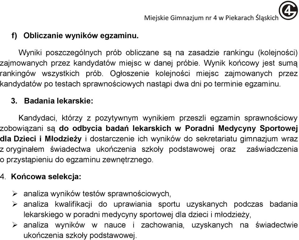 Badania lekarskie: Kandydaci, którzy z pozytywnym wynikiem przeszli egzamin sprawnościowy zobowiązani są do odbycia badań lekarskich w Poradni Medycyny Sportowej dla Dzieci i Młodzieży i dostarczenie