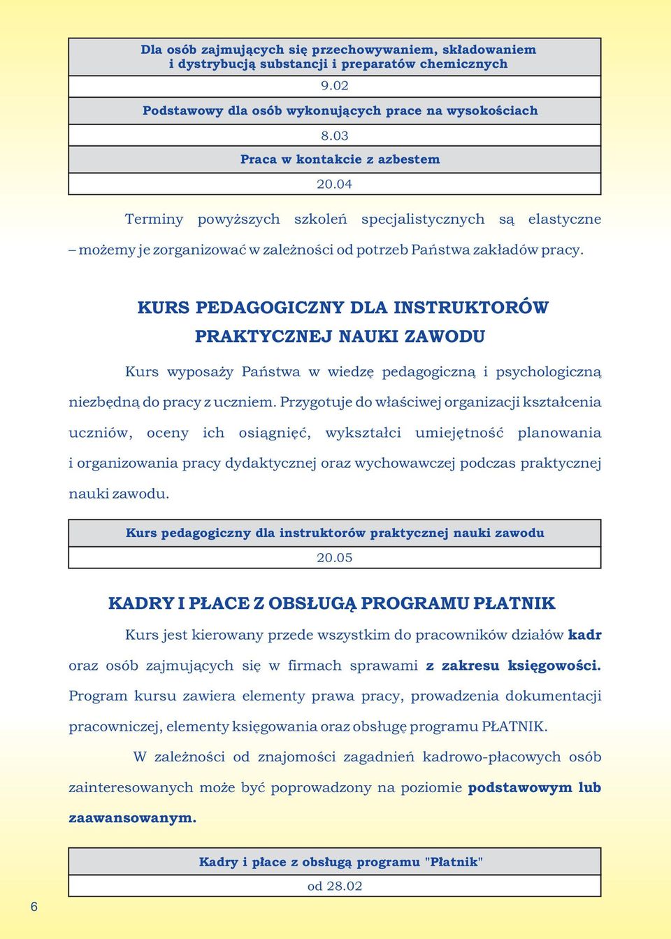 KURS PEDAGOGICZNY DLA INSTRUKTORÓW PRAKTYCZNEJ NAUKI ZAWODU Kurs wyposaży Państwa w wiedzę pedagogiczną i psychologiczną niezbędną do pracy z uczniem.