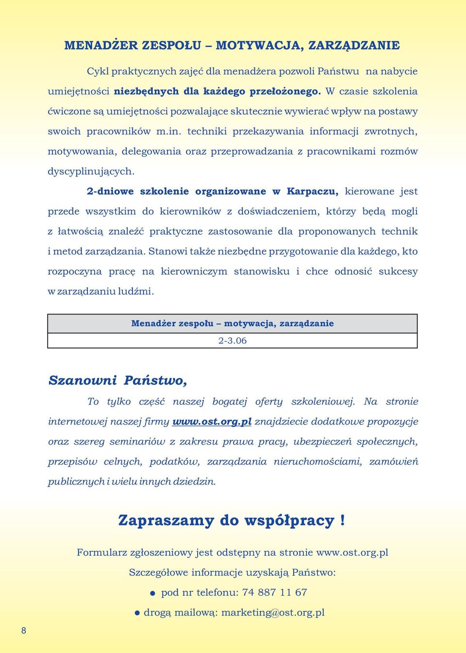 techniki przekazywania informacji zwrotnych, motywowania, delegowania oraz przeprowadzania z pracownikami rozmów dyscyplinujących.