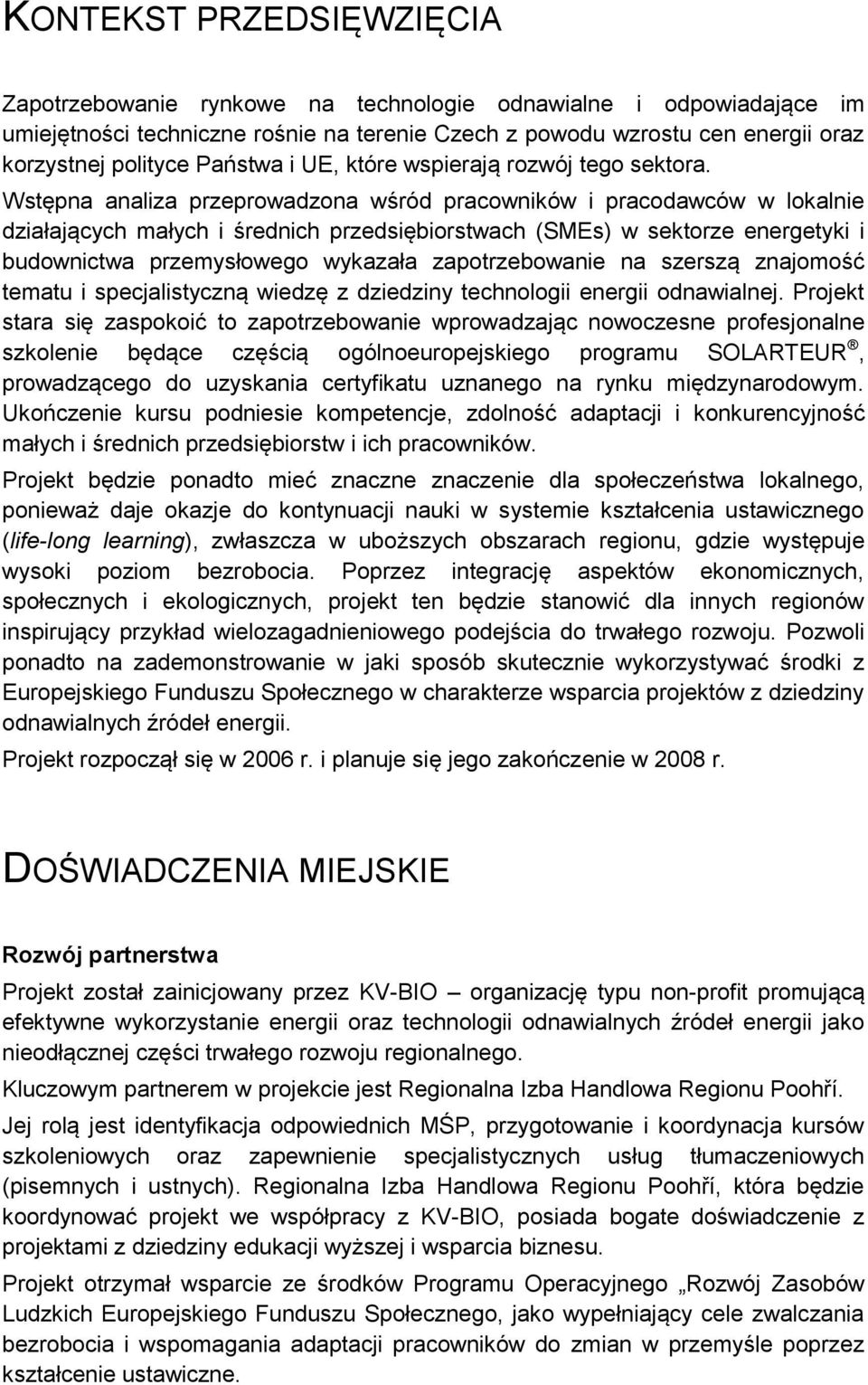 Wstępna analiza przeprowadzona wśród pracowników i pracodawców w lokalnie działających małych i średnich przedsiębiorstwach (SMEs) w sektorze energetyki i budownictwa przemysłowego wykazała