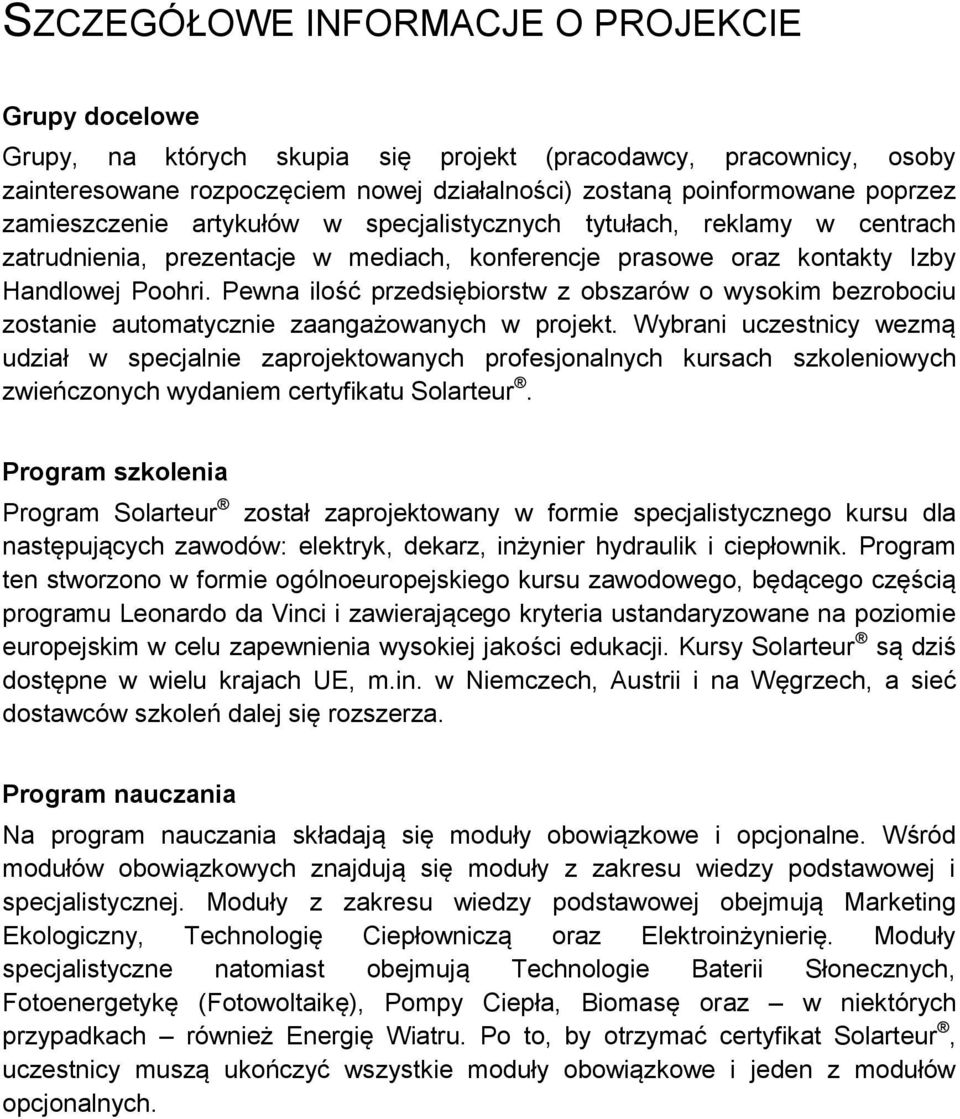 Pewna ilość przedsiębiorstw z obszarów o wysokim bezrobociu zostanie automatycznie zaangażowanych w projekt.