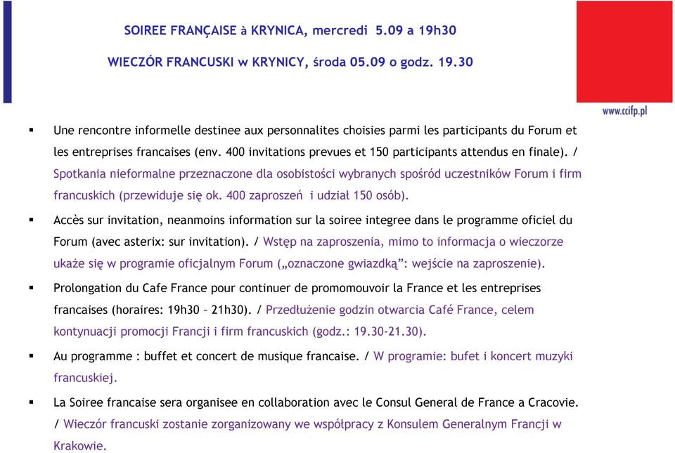 400 zaproszeń i udział 150 osób). Accès sur invitation, neanmoins information sur la soiree integree dans le programme oficiel du Forum (avec asterix: sur invitation).
