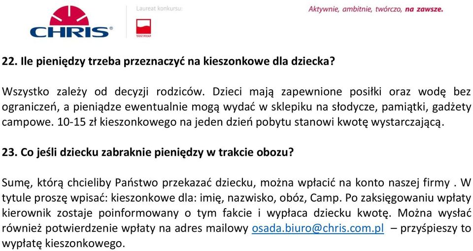 10-15 zł kieszonkowego na jeden dzień pobytu stanowi kwotę wystarczającą. 23. Co jeśli dziecku zabraknie pieniędzy w trakcie obozu?