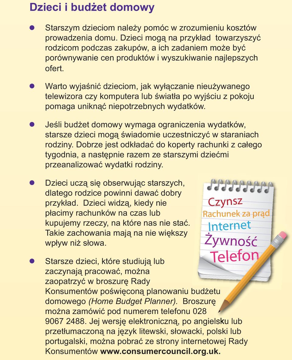 Warto wyjaśnić dzieciom, jak wyłączanie nieużywanego telewizora czy komputera lub światła po wyjściu z pokoju pomaga uniknąć niepotrzebnych wydatków.