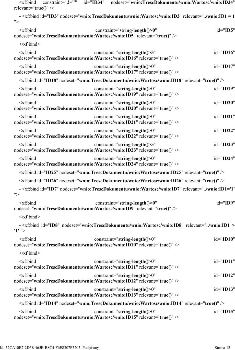 id="id16" nodeset="wnio:trescdokumentu/wnio:wartosc/wnio:id16" relevant="true()" /> <xf:bind constraint="string-length()>0" id="id17" nodeset="wnio:trescdokumentu/wnio:wartosc/wnio:id17"