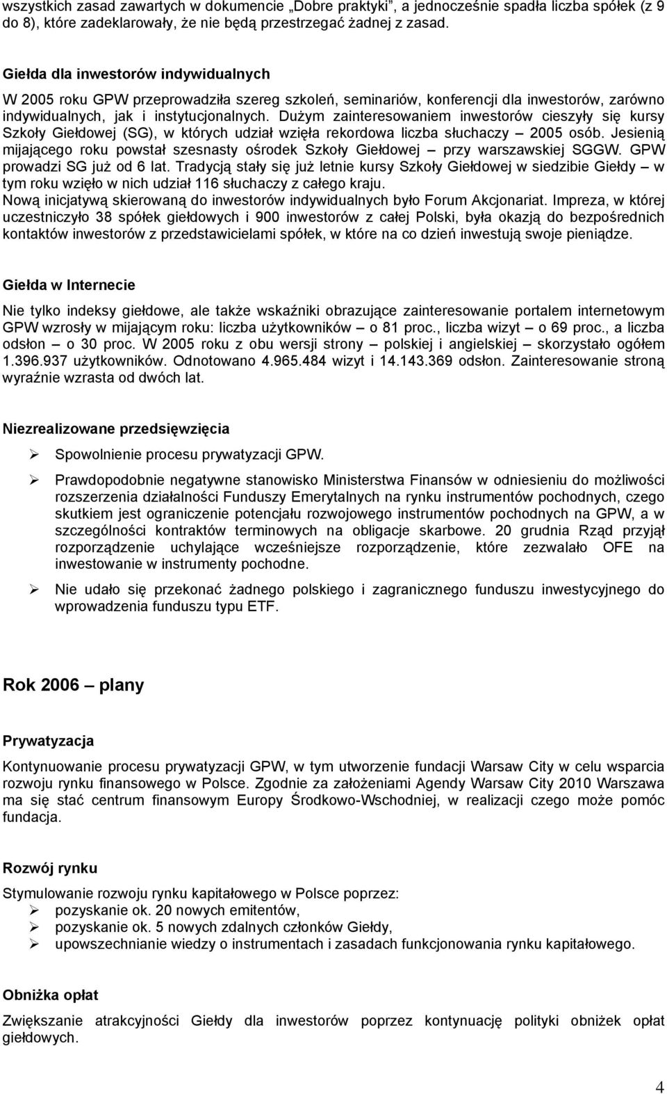 Dużym zainteresowaniem inwestorów cieszyły się kursy Szkoły Giełdowej (SG), w których udział wzięła rekordowa liczba słuchaczy 2005 osób.