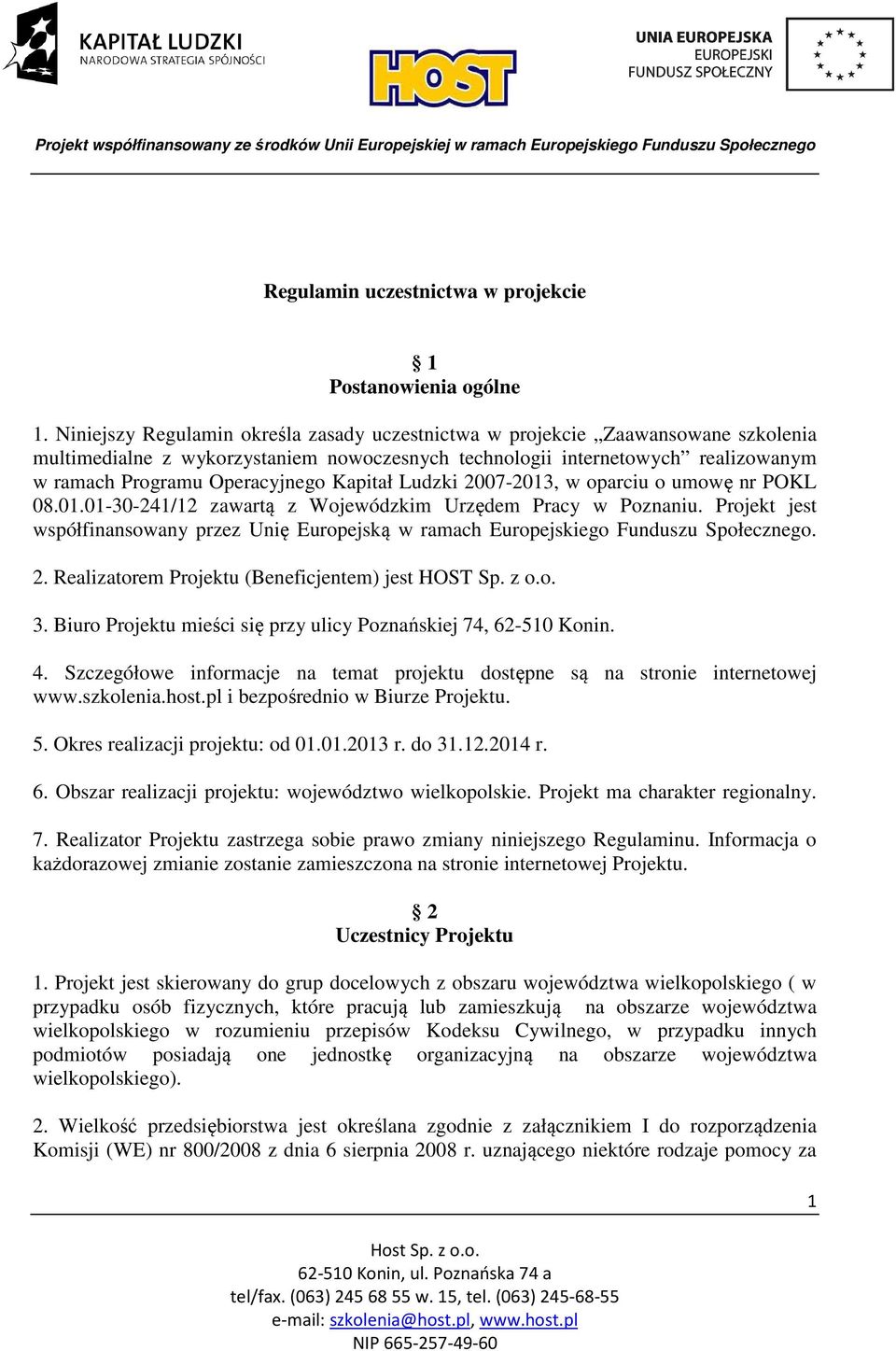 Kapitał Ludzki 2007-2013, w oparciu o umowę nr POKL 08.01.01-30-241/12 zawartą z Wojewódzkim Urzędem Pracy w Poznaniu.