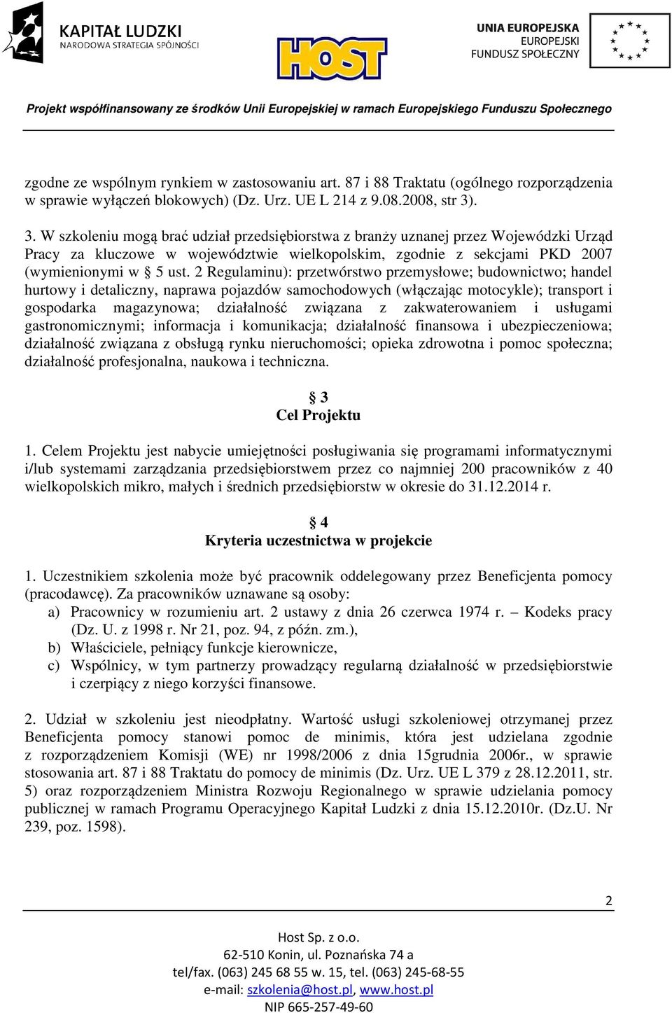 2 Regulaminu): przetwórstwo przemysłowe; budownictwo; handel hurtowy i detaliczny, naprawa pojazdów samochodowych (włączając motocykle); transport i gospodarka magazynowa; działalność związana z