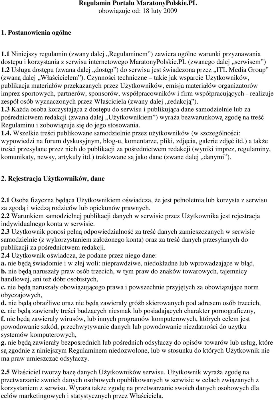2 Usługa dostępu (zwana dalej dostęp ) do serwisu jest świadczona przez ITL Media Group (zwaną dalej Właścicielem ).