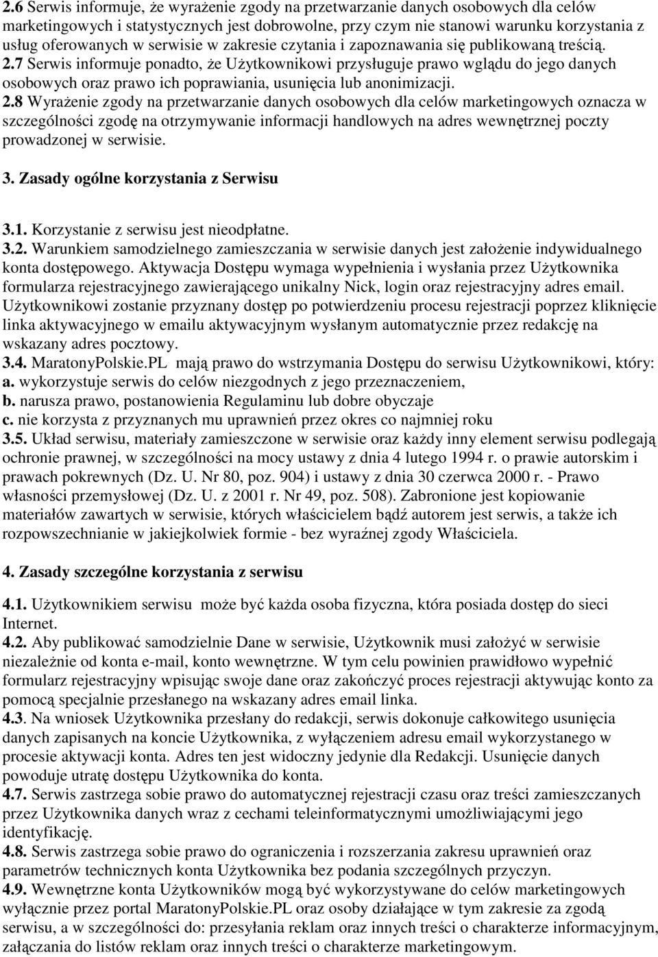 7 Serwis informuje ponadto, Ŝe UŜytkownikowi przysługuje prawo wglądu do jego danych osobowych oraz prawo ich poprawiania, usunięcia lub anonimizacji. 2.