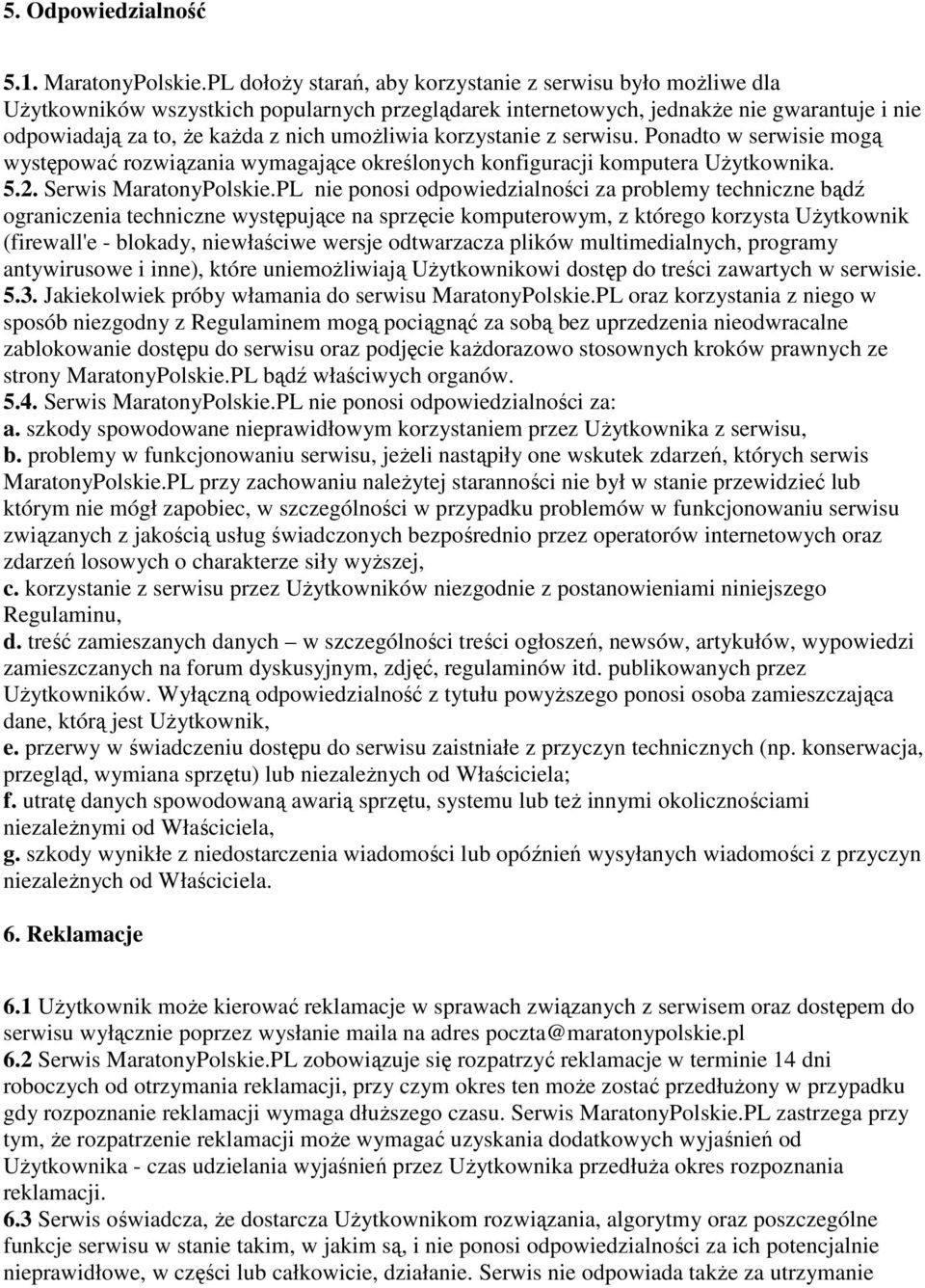 korzystanie z serwisu. Ponadto w serwisie mogą występować rozwiązania wymagające określonych konfiguracji komputera UŜytkownika. 5.2. Serwis MaratonyPolskie.
