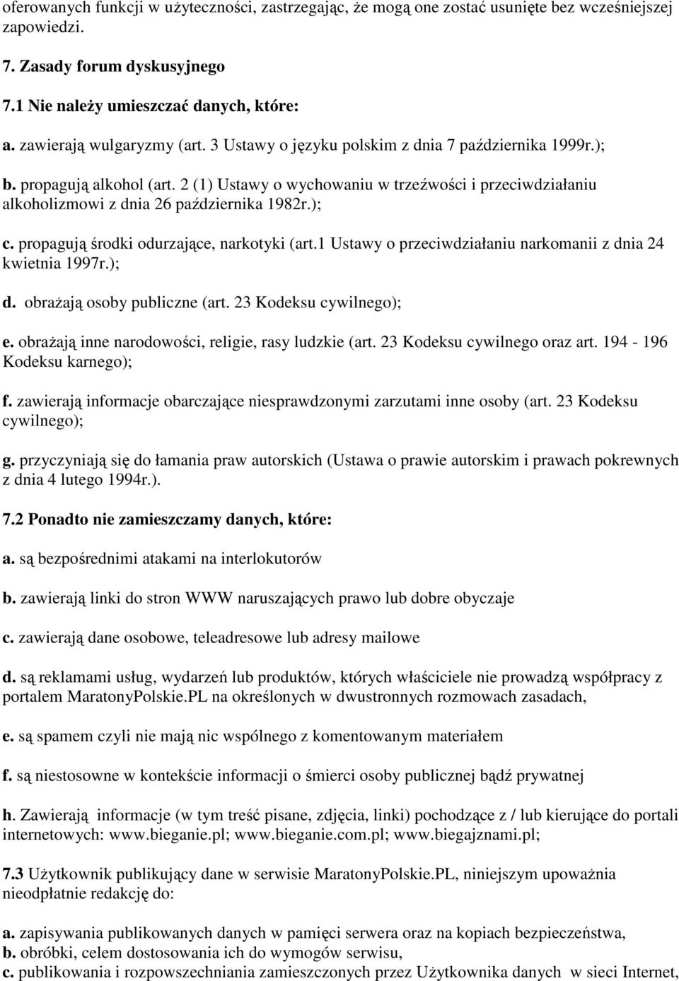 2 (1) Ustawy o wychowaniu w trzeźwości i przeciwdziałaniu alkoholizmowi z dnia 26 października 1982r.); c. propagują środki odurzające, narkotyki (art.