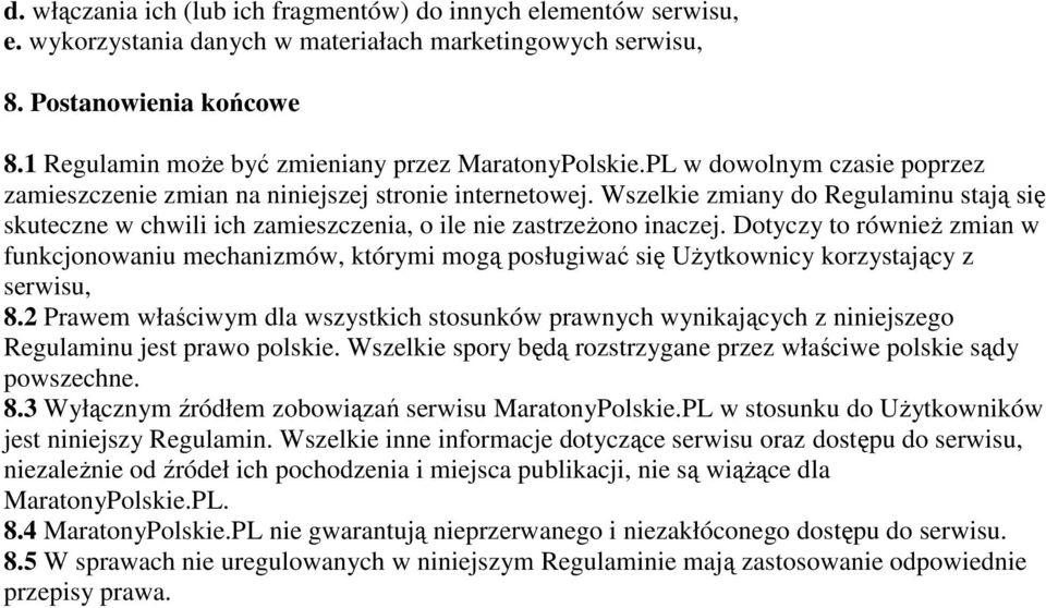 Wszelkie zmiany do Regulaminu stają się skuteczne w chwili ich zamieszczenia, o ile nie zastrzeŝono inaczej.