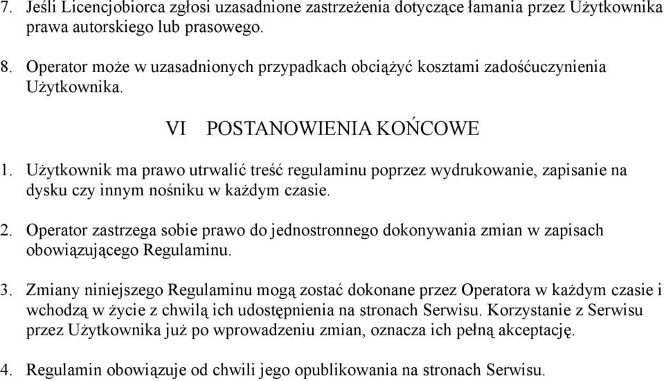 Użytkownik ma prawo utrwalić treść regulaminu poprzez wydrukowanie, zapisanie na dysku czy innym nośniku w każdym czasie. 2.