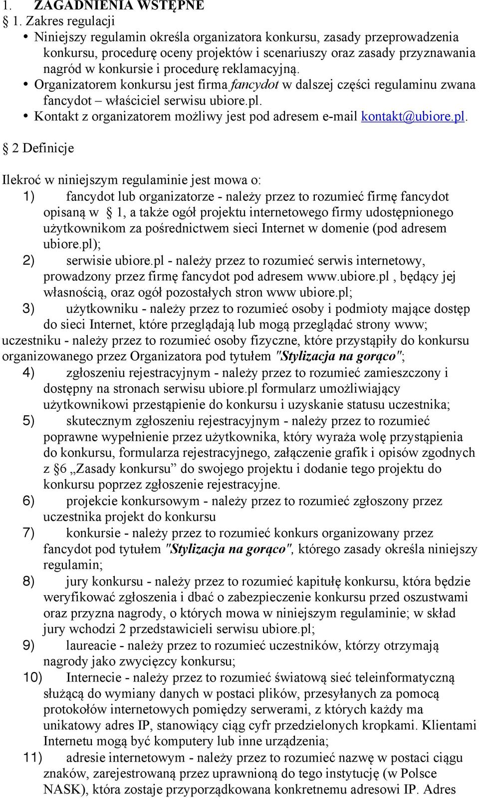 reklamacyjną. Organizatorem konkursu jest firma fancydot w dalszej części regulaminu zwana fancydot właściciel serwisu ubiore.pl.