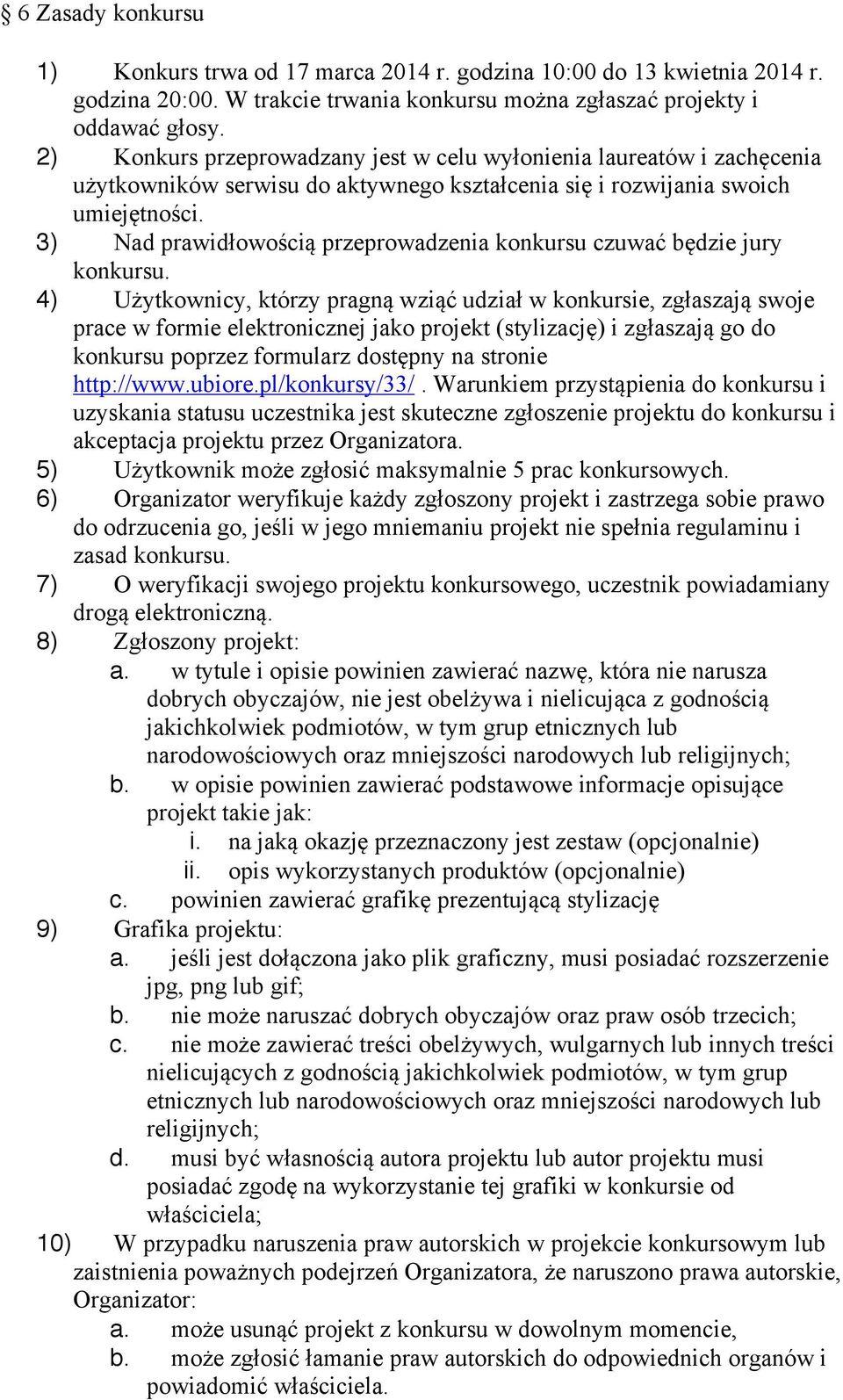 3) Nad prawidłowością przeprowadzenia konkursu czuwać będzie jury konkursu.