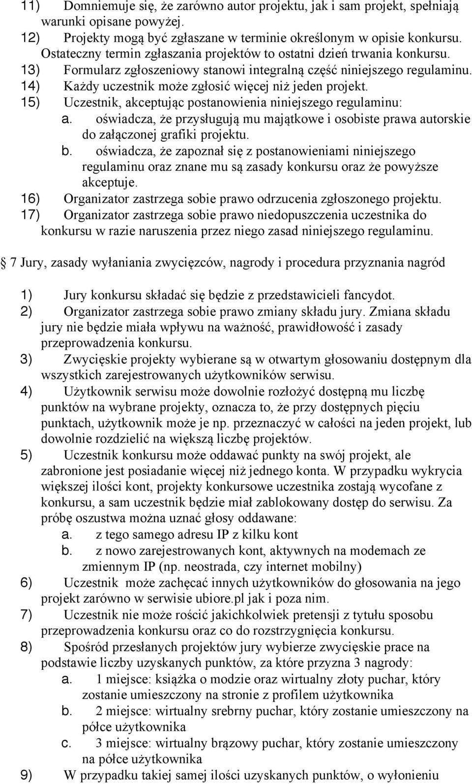 14) Każdy uczestnik może zgłosić więcej niż jeden projekt. 15) Uczestnik, akceptując postanowienia niniejszego regulaminu: a.