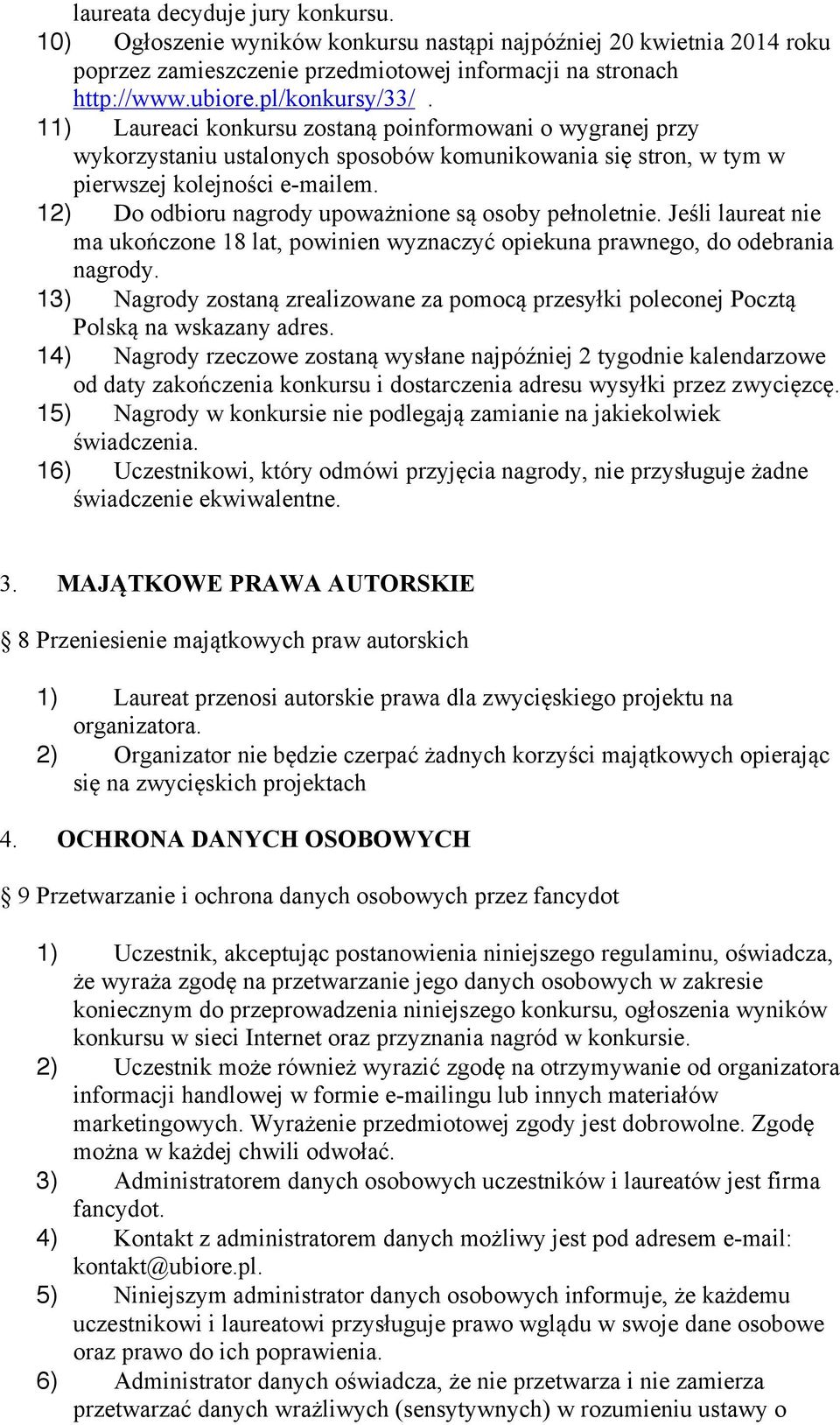 12) Do odbioru nagrody upoważnione są osoby pełnoletnie. Jeśli laureat nie ma ukończone 18 lat, powinien wyznaczyć opiekuna prawnego, do odebrania nagrody.