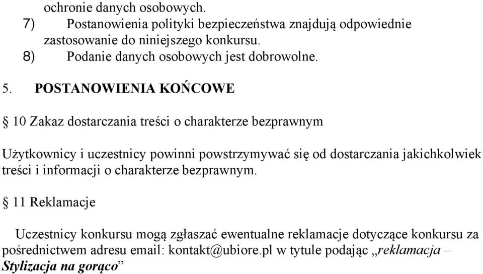 POSTANOWIENIA KOŃCOWE 10 Zakaz dostarczania treści o charakterze bezprawnym Użytkownicy i uczestnicy powinni powstrzymywać się od