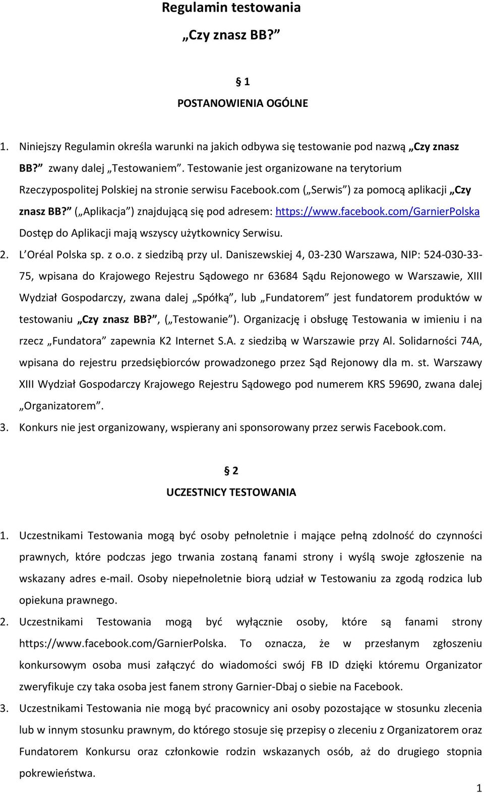 facebook.com/garnierpolska Dostęp do Aplikacji mają wszyscy użytkownicy Serwisu. 2. L Oréal Polska sp. z o.o. z siedzibą przy ul.