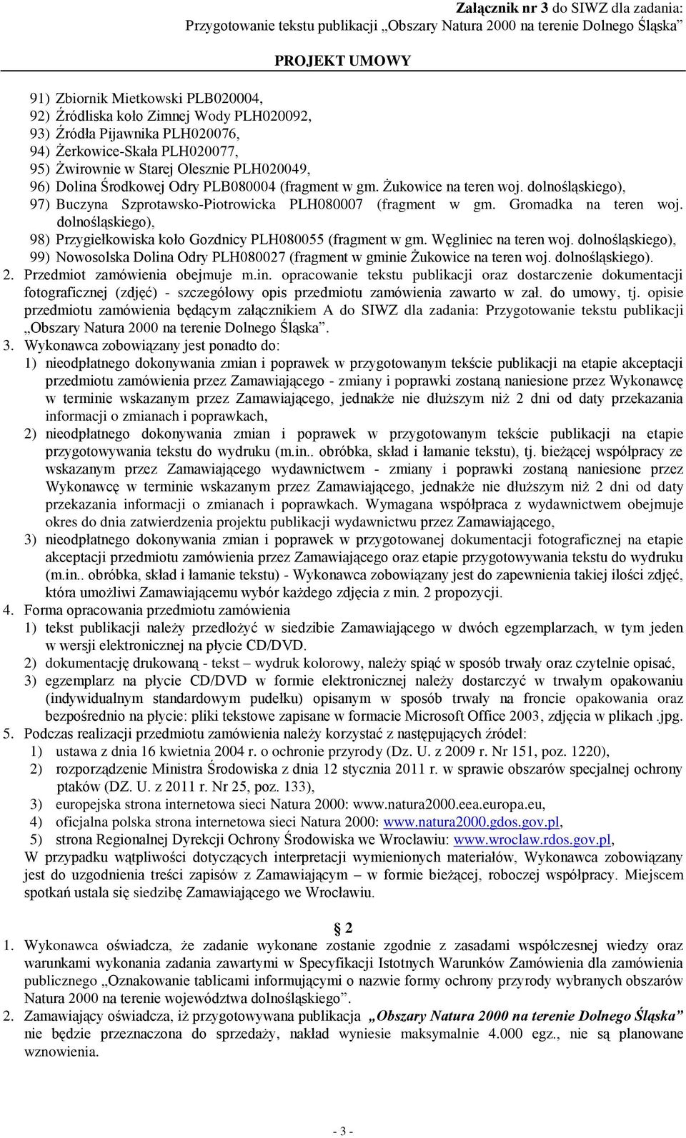 dolnośląskiego), 98) Przygiełkowiska koło Gozdnicy PLH080055 (fragment w gm. Węgliniec na teren woj. dolnośląskiego), 99) Nowosolska Dolina Odry PLH080027 (fragment w gminie Żukowice na teren woj.