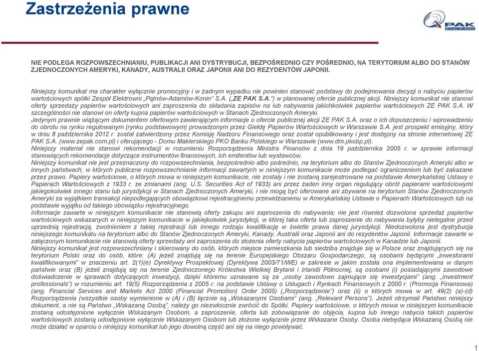 Niniejszy komunikat ma charakter wyłącznie promocyjny i w Ŝadnym wypadku nie powinien stanowić podstawy do podejmowania decyzji o nabyciu papierów wartościowych spółki Zespół Elektrowni