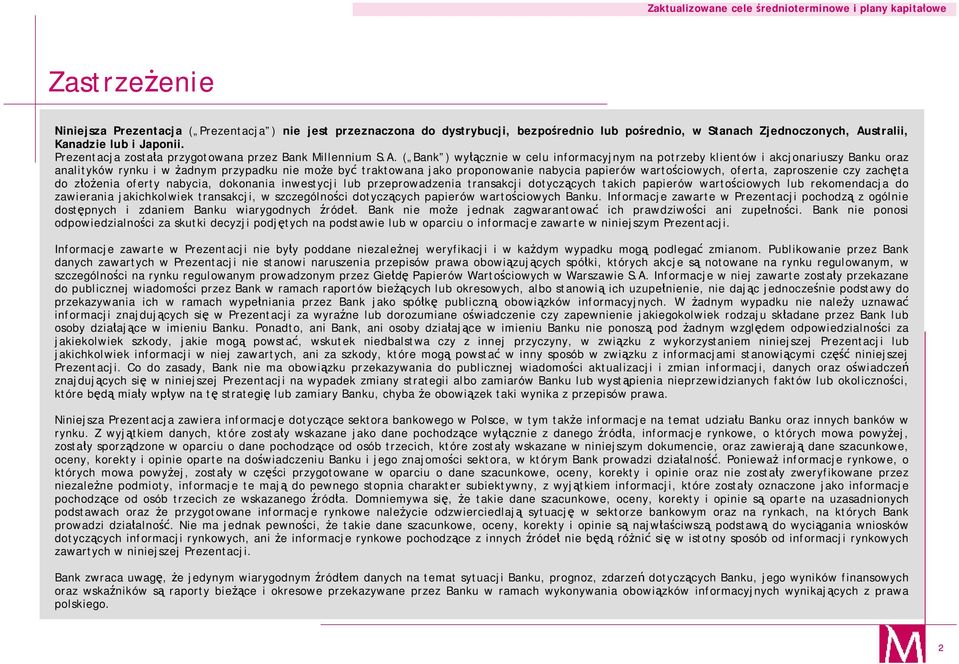 ( Bank ) wyłącznie w celu informacyjnym na potrzeby klientów i akcjonariuszy Banku oraz analityków rynku i w żadnym przypadku nie może być traktowana jako proponowanie nabycia papierów wartościowych,