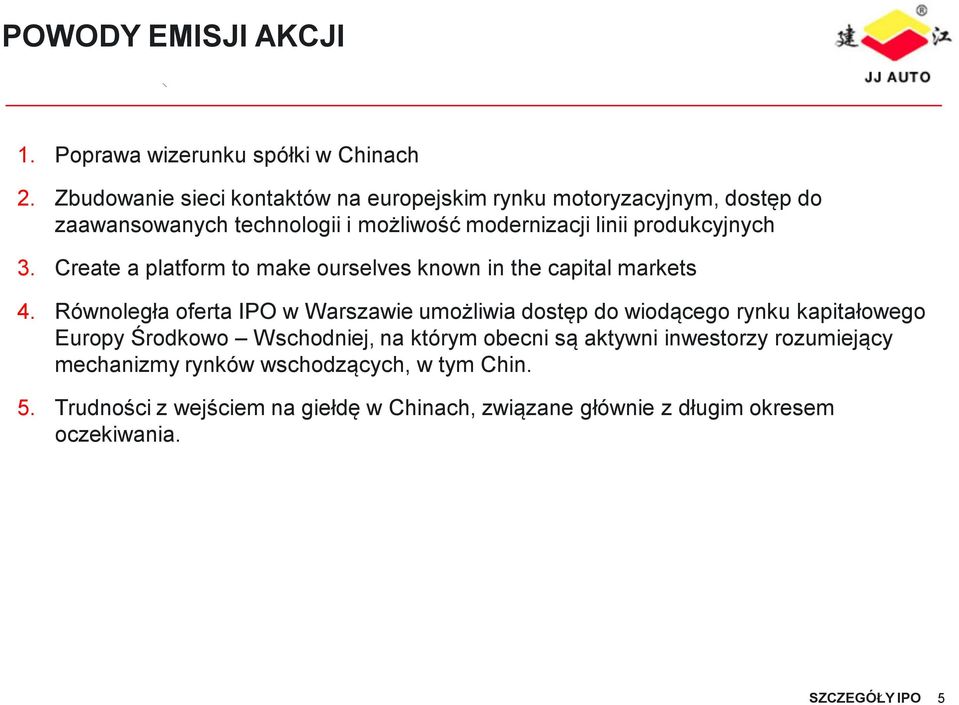 Create a platform to make ourselves known in the capital markets 4.