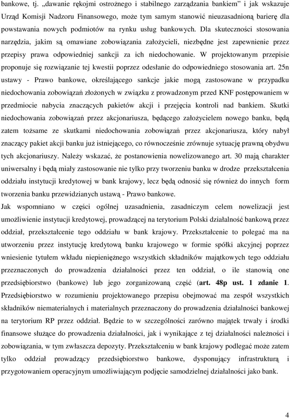 usług bankowych. Dla skuteczności stosowania narzędzia, jakim są omawiane zobowiązania załoŝycieli, niezbędne jest zapewnienie przez przepisy prawa odpowiedniej sankcji za ich niedochowanie.