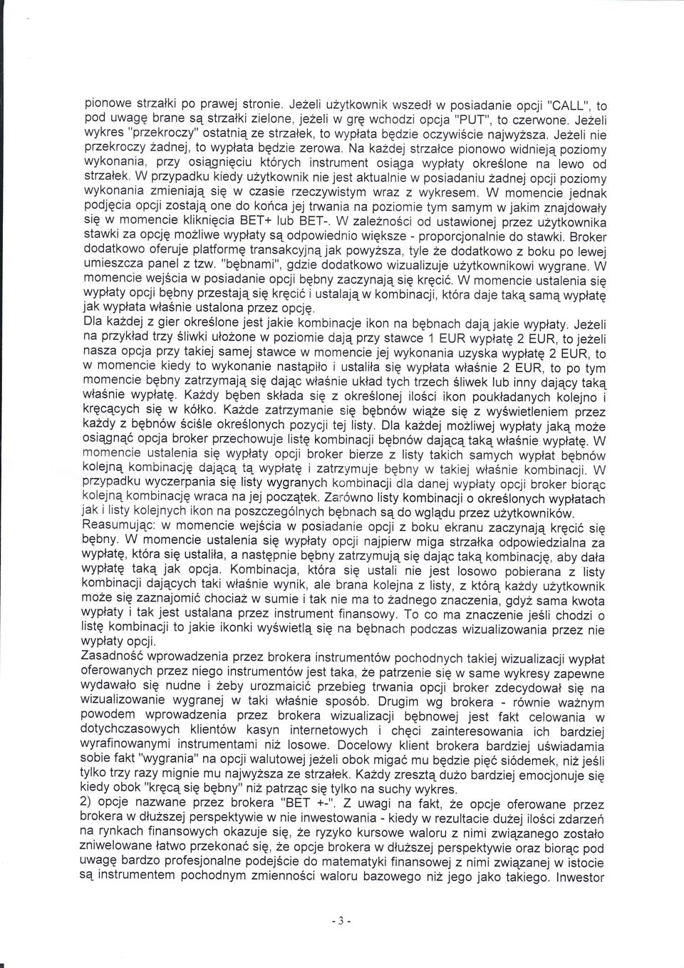 Na kazdej stzace pionowo widniej poziomy wykonania, przy osigniciu ktorych instrument osiga wypaty okre one na ewo od stzaek.