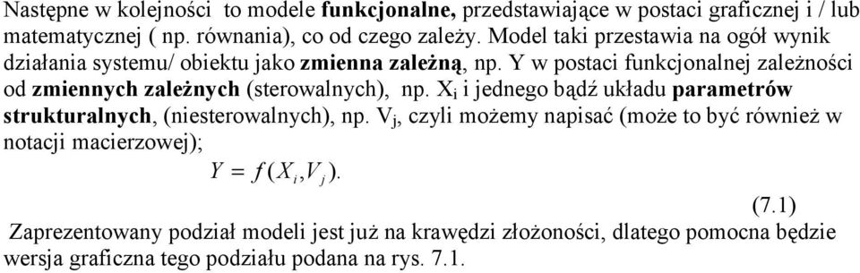 Y w postaci funkcjonalnej zależności od zmiennych zależnych (sterowalnych), np. X i i jednego bądź układu parametrów strukturalnych, (niesterowalnych), np.