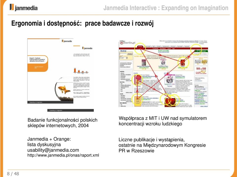 wzroku ludzkiego Janmedia + Orange: lista dyskusyjna usability@janmedia.com http://www.janmedia.pl/onas/raport.