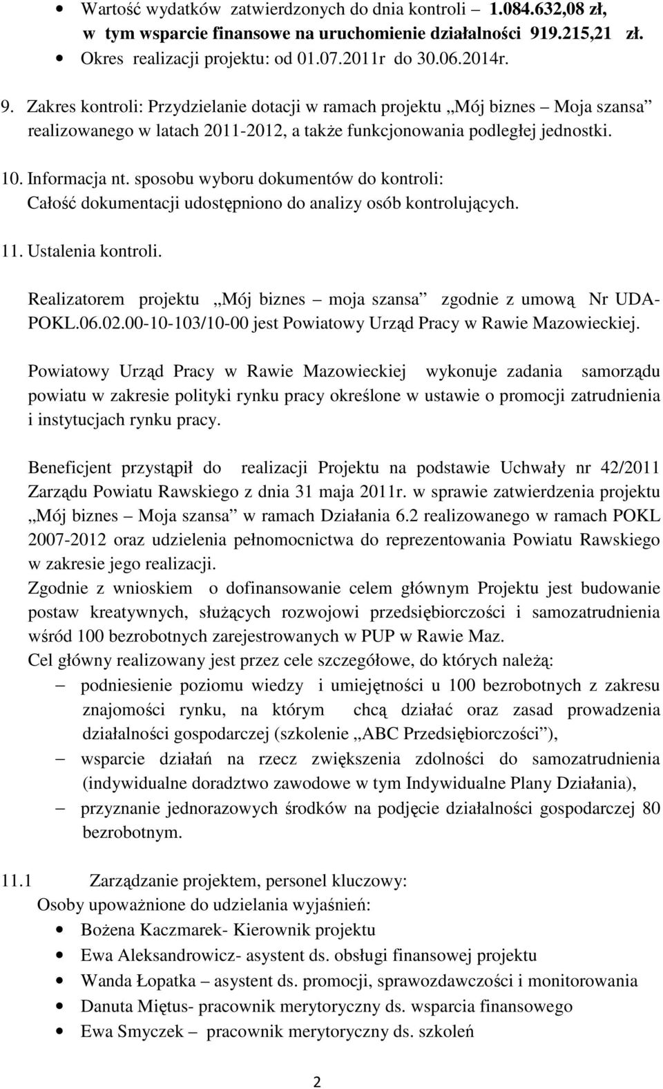 Zakres kontroli: Przydzielanie dotacji w ramach projektu Mój biznes Moja szansa realizowanego w latach 2011-2012, a także funkcjonowania podległej jednostki. 10. Informacja nt.