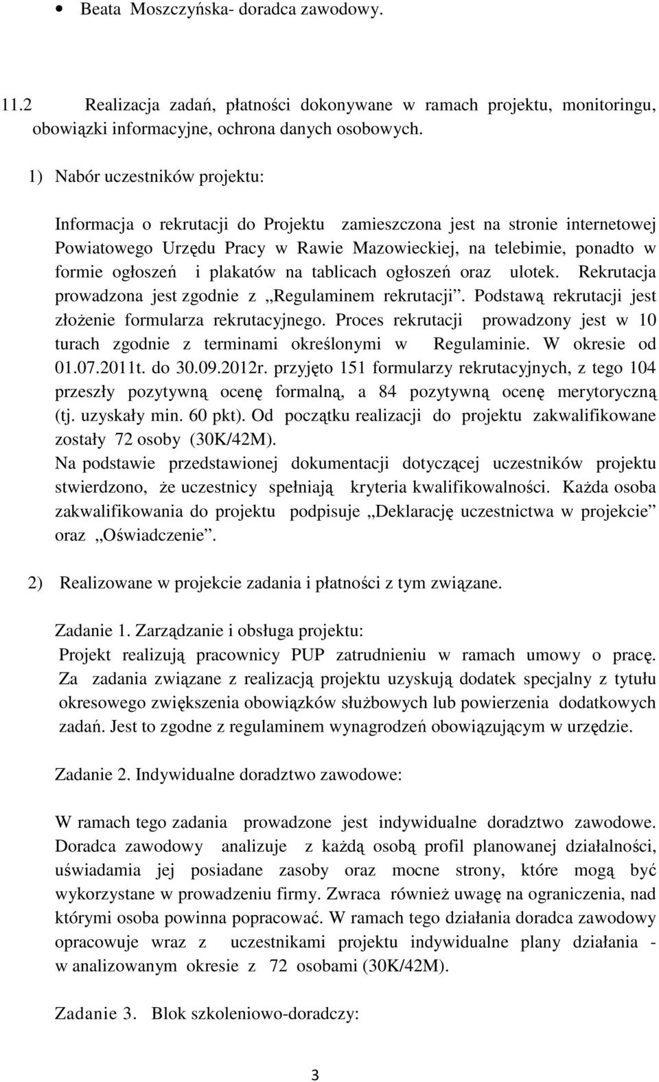 plakatów na tablicach ogłoszeń oraz ulotek. Rekrutacja prowadzona jest zgodnie z Regulaminem rekrutacji. Podstawą rekrutacji jest złożenie formularza rekrutacyjnego.