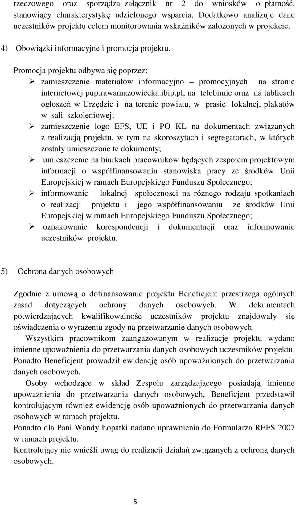 Promocja projektu odbywa się poprzez: zamieszczenie materiałów informacyjno promocyjnych na stronie internetowej pup.rawamazowiecka.ibip.