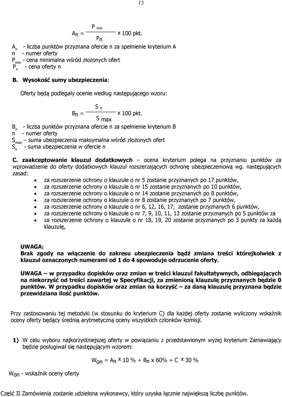 S max B n - liczba punktów przyznana ofercie n za spełnienie kryterium B n - numer oferty S max suma ubezpieczenia maksymalna wśród złożonych ofert S n - suma ubezpieczenia w ofercie n C.