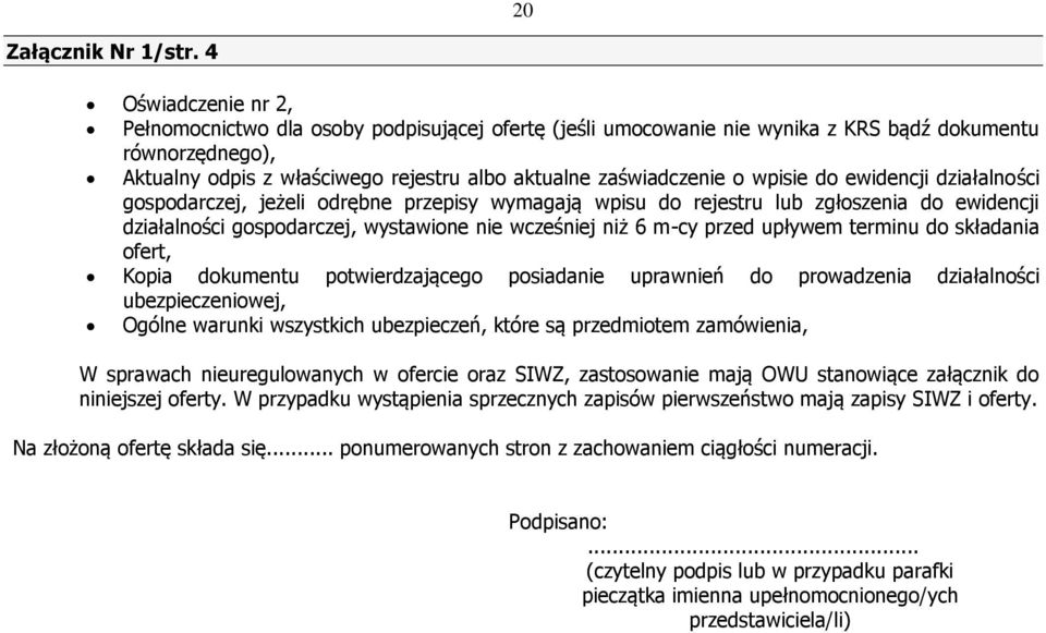 wpisie do ewidencji działalności gospodarczej, jeżeli odrębne przepisy wymagają wpisu do rejestru lub zgłoszenia do ewidencji działalności gospodarczej, wystawione nie wcześniej niż 6 m-cy przed