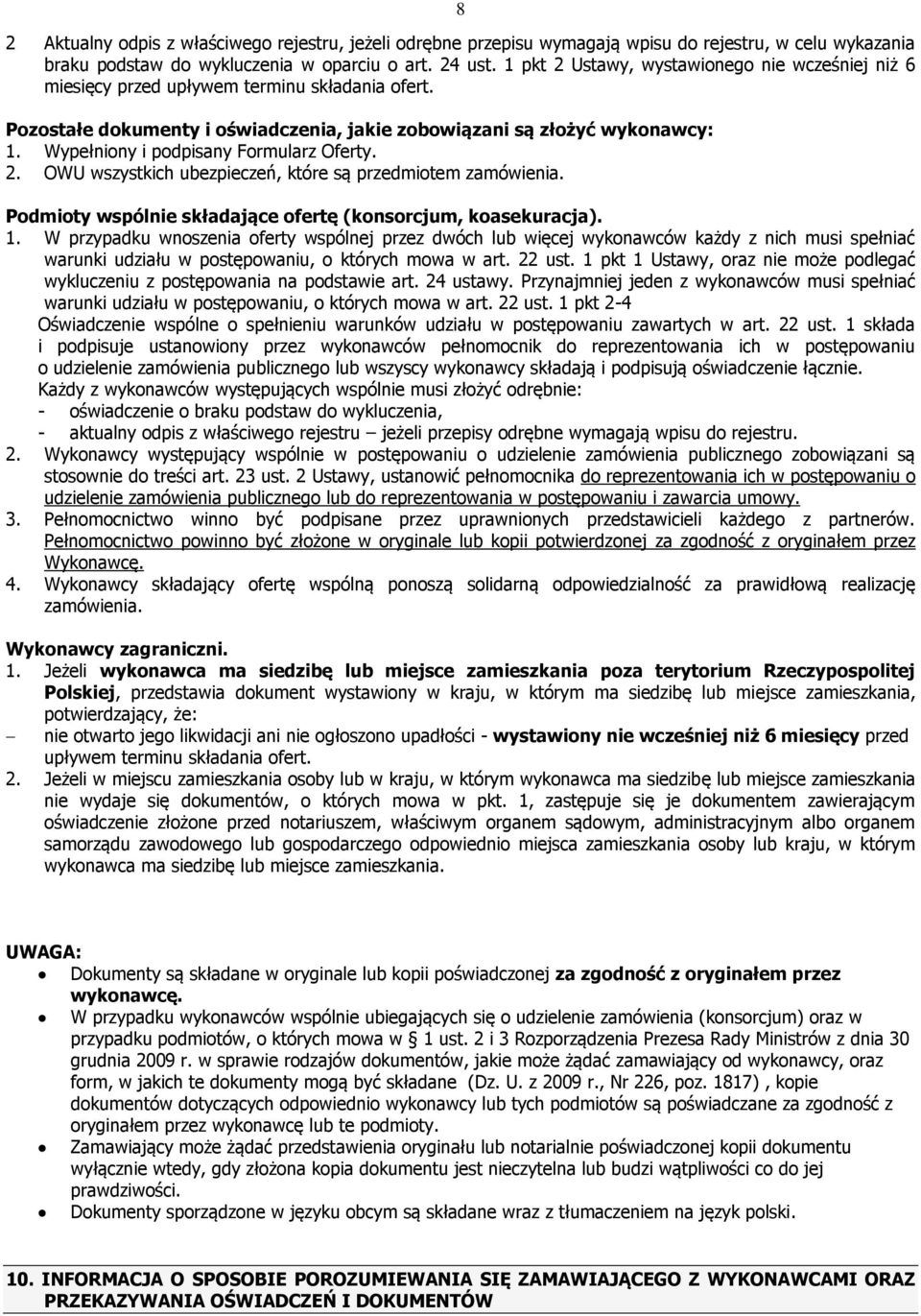 Wypełniony i podpisany Formularz Oferty. 2. OWU wszystkich ubezpieczeń, które są przedmiotem zamówienia. Podmioty wspólnie składające ofertę (konsorcjum, koasekuracja). 1.